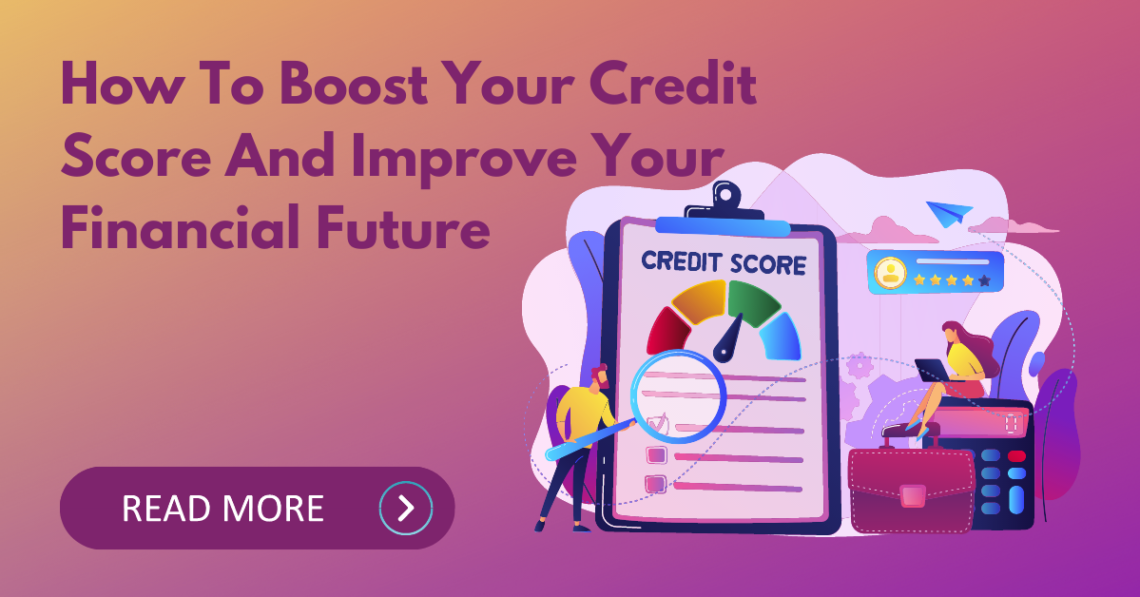 How To Boost Your Credit Score And Improve Your Financial Future
